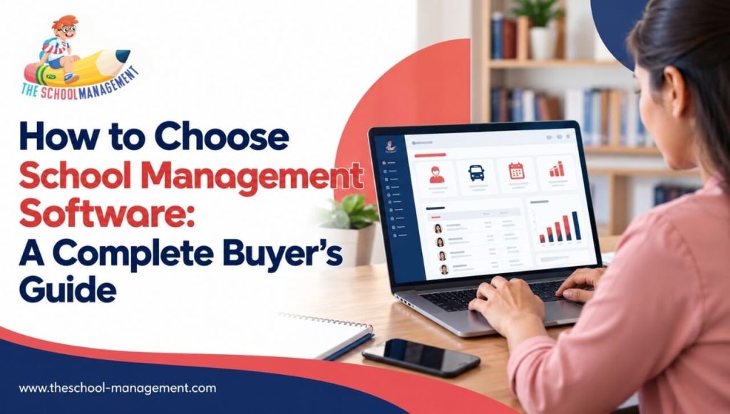 How to Choose School Management Software: A Complete Buyer’s Guide
