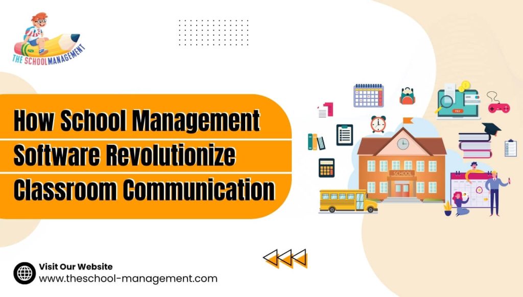 How School Management Software Revolutionize Classroom Communication