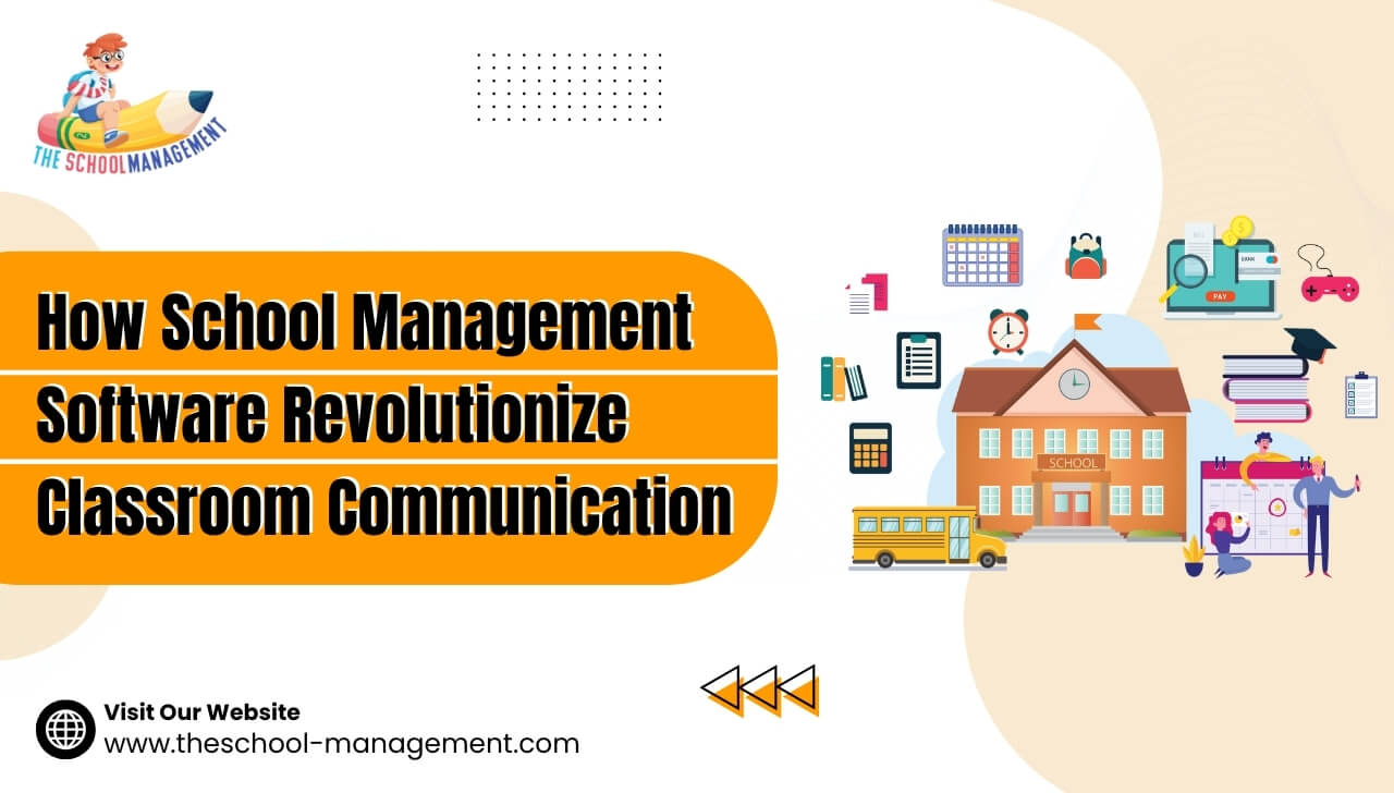 How School Management Software Revolutionize Classroom Communication