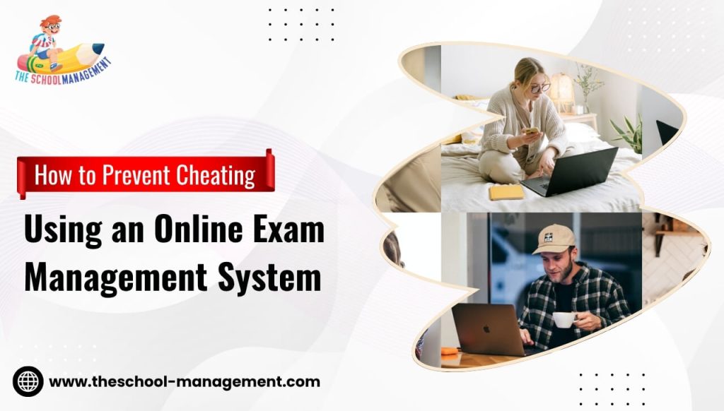 How to Prevent Cheating Using an Online Exam Management System