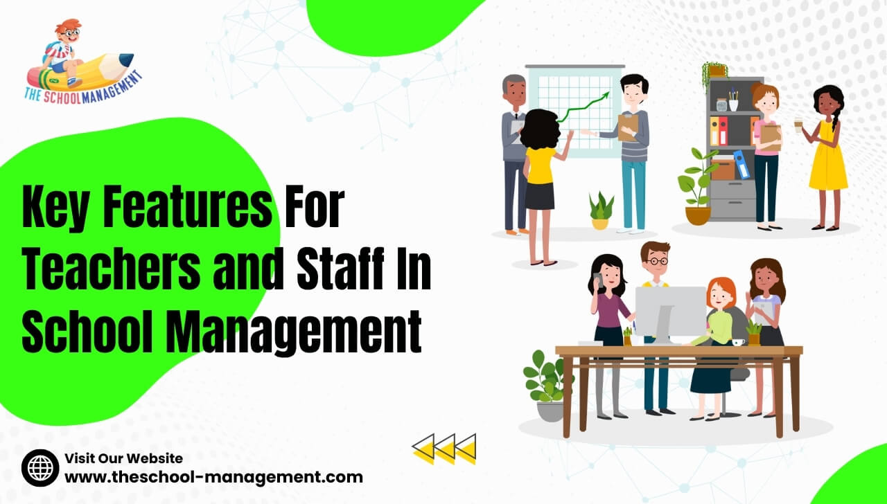 Key Features For Teachers and Staff In School Management