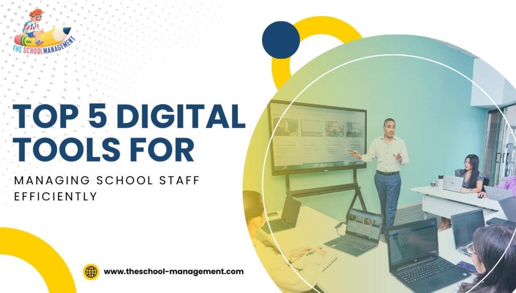 Top 5 Digital Tools for Managing School Staff Efficiently